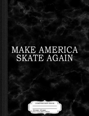 Book cover for Make America Skate Again Composition Notebook