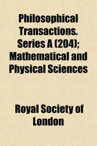 Cover of Philosophical Transactions. Series a (204); Mathematical and Physical Sciences