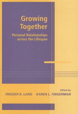 Book cover for Growing Together: Personal Relationships Across the Life Span. Advances in Personal Relationships