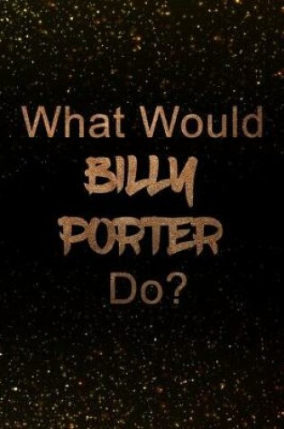 Cover of What Would Billy Porter Do?