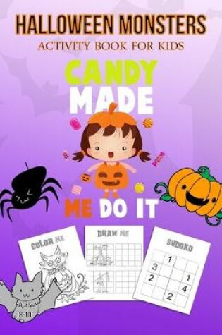 Cover of Halloween Monsters Activity Book For Kids Candy Made Me Do It