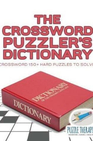 Cover of The Crossword Puzzler's Dictionary Crossword 150+ Hard Puzzles to Solve!