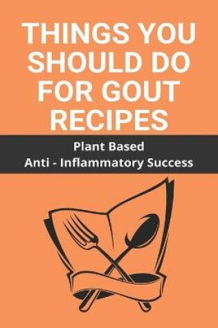 Cover of Things You Should Do For Gout Recipes