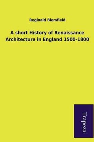 Cover of A Short History of Renaissance Architecture in England 1500-1800