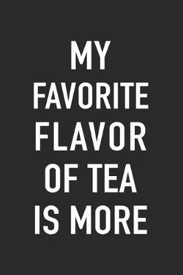 Book cover for My Favorite Flavor of Tea Is More