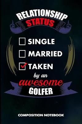 Book cover for Relationship Status Single Married Taken by an Awesome Golfer