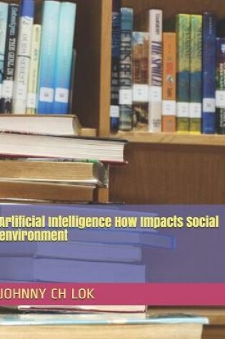 Cover of Artificial Intelligence How Impacts Social environment