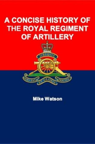 Cover of A Concise History of the Royal Regiment of Artillery