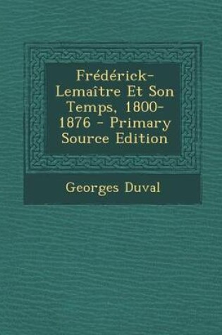 Cover of Frederick-Lemaitre Et Son Temps, 1800-1876