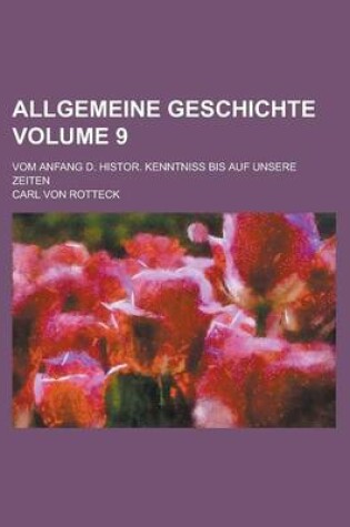 Cover of Allgemeine Geschichte; Vom Anfang D. Histor. Kenntniss Bis Auf Unsere Zeiten Volume 9