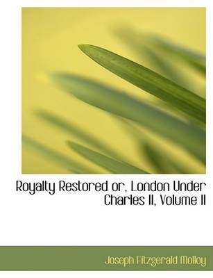 Book cover for Royalty Restored Or, London Under Charles II, Volume II