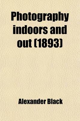 Book cover for Photography Indoors and Out; A Book for Amateurs