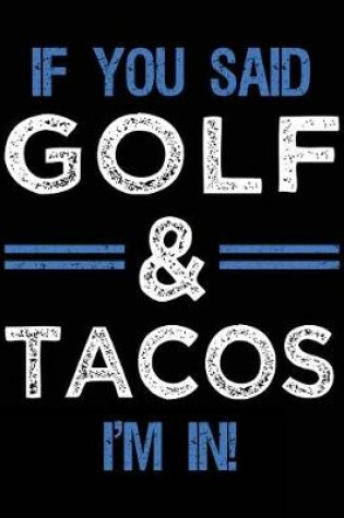 Cover of If You Said Golf & Tacos I'm In