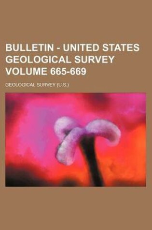 Cover of Bulletin - United States Geological Survey Volume 665-669