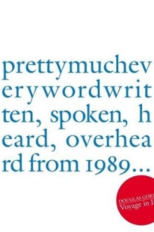 Cover of Douglas Gordon:prettymucheverywordwritten, spoken, heard, overhea