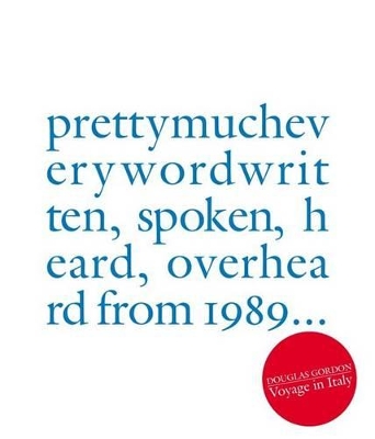Book cover for Douglas Gordon:prettymucheverywordwritten, spoken, heard, overhea