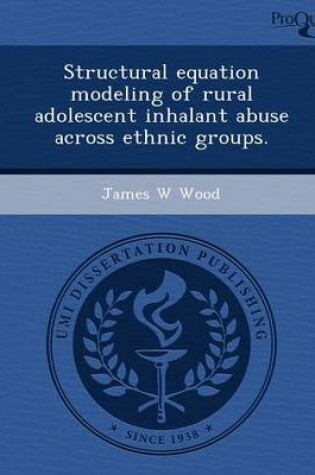 Cover of Structural Equation Modeling of Rural Adolescent Inhalant Abuse Across Ethnic Groups