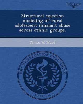 Book cover for Structural Equation Modeling of Rural Adolescent Inhalant Abuse Across Ethnic Groups