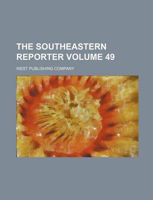 Book cover for The Southeastern Reporter Volume 49