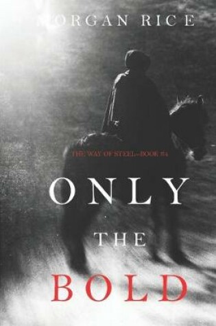 Cover of Only the Bold (The Way of Steel-Book 4)