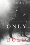 Book cover for Only the Bold (The Way of Steel-Book 4)