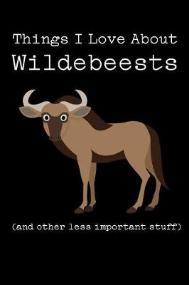 Book cover for Things I Love about Wildebeests (and Other Less Important Stuff)