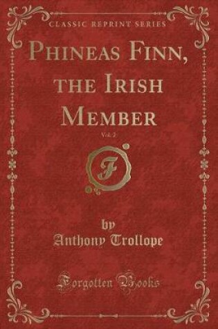 Cover of Phineas Finn, the Irish Member, Vol. 2 (Classic Reprint)