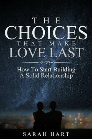 Cover of The Choices That Make Love Last