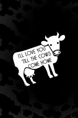 Book cover for I'll Love You 'Till The Cows Come Home