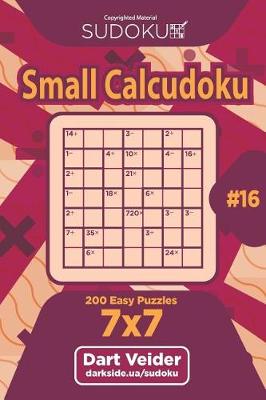 Book cover for Sudoku Small Calcudoku - 200 Easy Puzzles 7x7 (Volume 16)