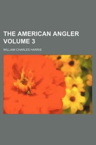 Cover of The American Angler Volume 3