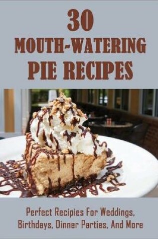 Cover of 30 Mouth-Watering Pie Recipes