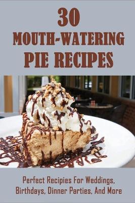 Book cover for 30 Mouth-Watering Pie Recipes