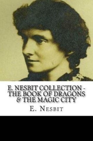 Cover of E. Nesbit Collection - The Book of Dragons & The Magic City