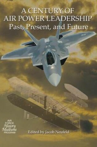 Cover of A Century of Air Power Leadership - Past, Present and Future