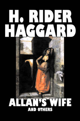 Book cover for Allan's Wife and Others by H. Rider Haggard, Fiction, Fantasy, Historical, Action & Adventure, Fairy Tales, Folk Tales, Legends & Mythology