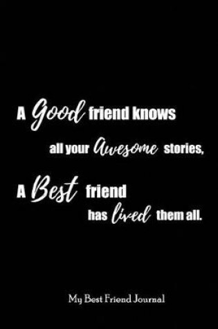 Cover of A good friend Knows all your awesome stories.A best friend has lived them all