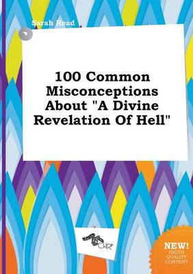 Book cover for 100 Common Misconceptions about a Divine Revelation of Hell