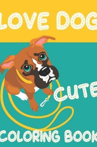 Cover of Love Dog Cute Coloring Book