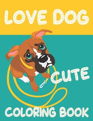 Book cover for Love Dog Cute Coloring Book