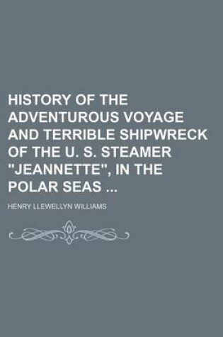 Cover of History of the Adventurous Voyage and Terrible Shipwreck of the U. S. Steamer Jeannette, in the Polar Seas