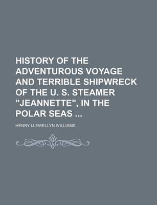 Book cover for History of the Adventurous Voyage and Terrible Shipwreck of the U. S. Steamer Jeannette, in the Polar Seas