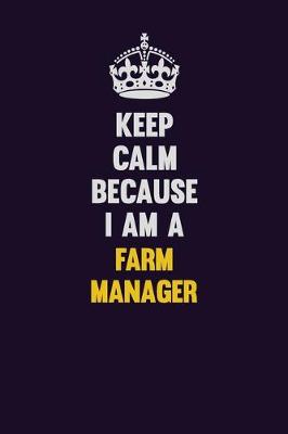 Book cover for Keep Calm Because I Am A Farm Manager