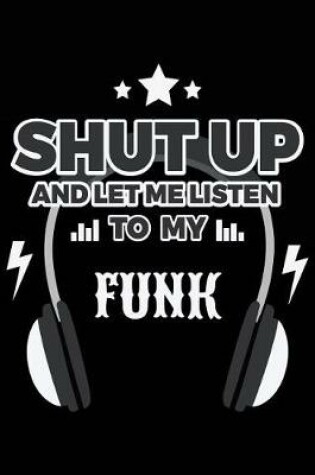 Cover of Shut Up And Let Me Listen To My Funk