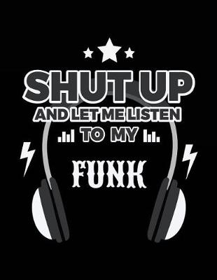 Book cover for Shut Up And Let Me Listen To My Funk