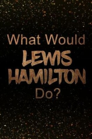 Cover of What Would Lewis Hamilton Do?