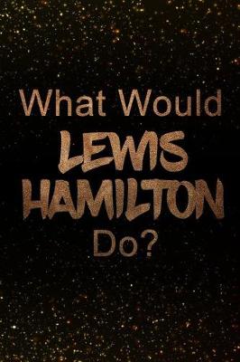 Book cover for What Would Lewis Hamilton Do?