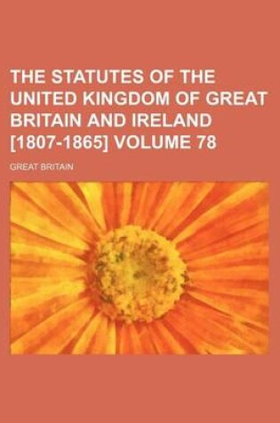 Cover of The Statutes of the United Kingdom of Great Britain and Ireland [1807-1865] Volume 78