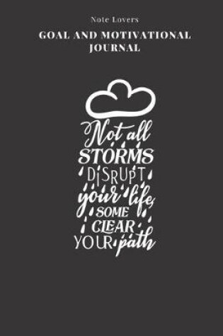 Cover of Not All Storms Disrupt Your Life, Some Clear Your Path - Goal and Motivational Journal