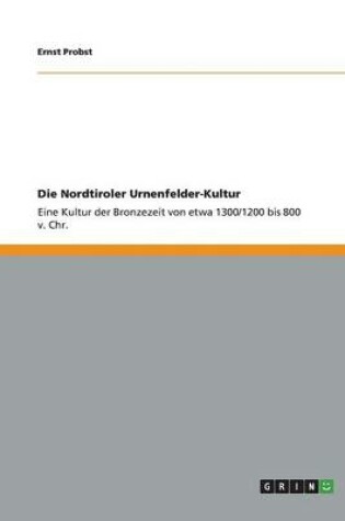 Cover of Die Nordtiroler Urnenfelder-Kultur